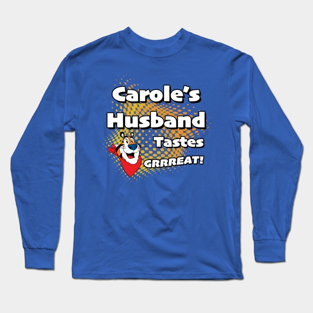 Carole's Husband Tastes Great Long Sleeve T-Shirt by WMKDesign